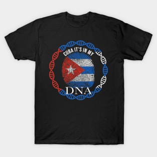 Cuba Its In My DNA - Gift for Cuban From Cuba T-Shirt